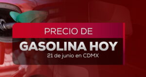 Precio de la gasolina en México hoy: promedios al 21 de junio 2026